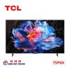 Tivi TCL 75P6K | 75 inch 4K LED Google