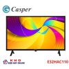 Tivi Casper E32HAC110 | 32 inch Android HD