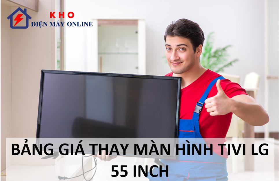 bang gia thay man hinh tivi lg 55 inch 5