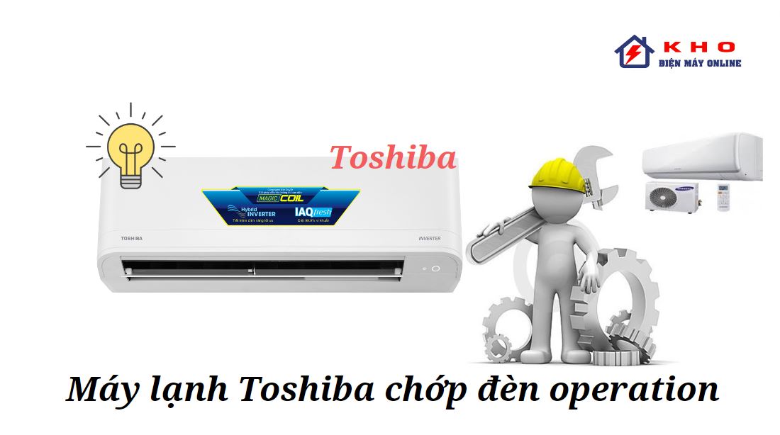cach sua loi may lanh toshiba chop den operation nhanh chong