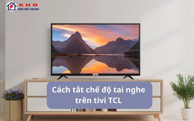cach tat che do tai nghe tren tivi tcl