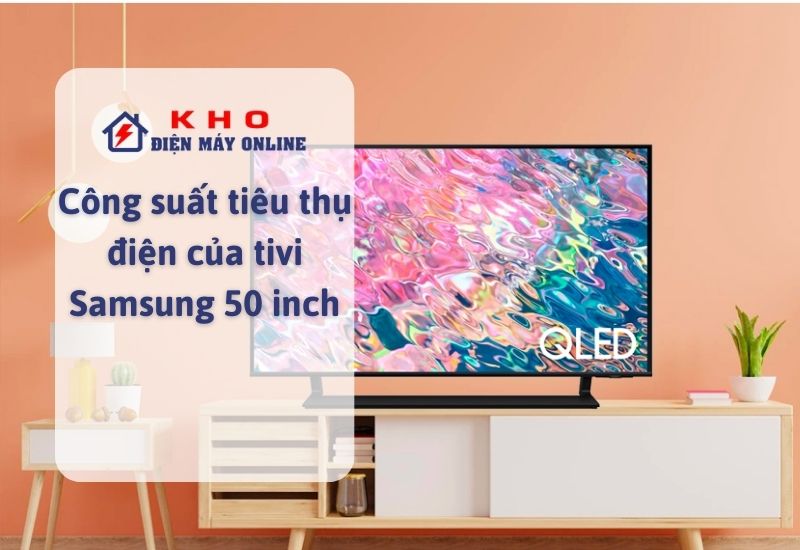 Công suất tiêu thụ điện của tivi Samsung 50 inch 19 cong suat tieu thu dien cua tivi samsung 50 inch
