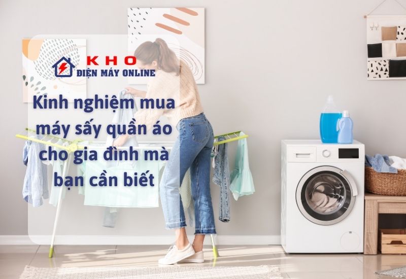kinh nghiem mua may say quan ao cho gia dinh ma ban can biet