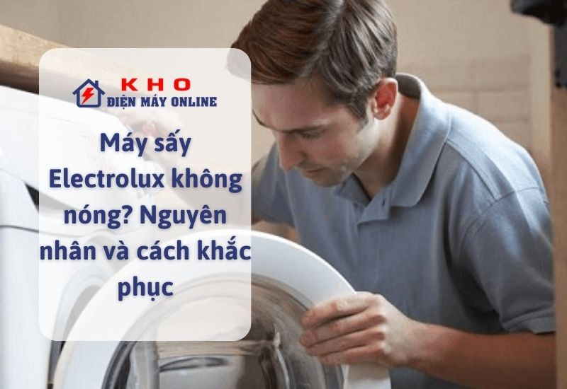 may say electrolux khong nong nguyen nhan va cach khac phuc