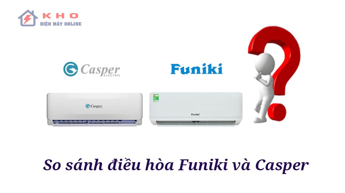 so sanh dieu hoa funiki va casper