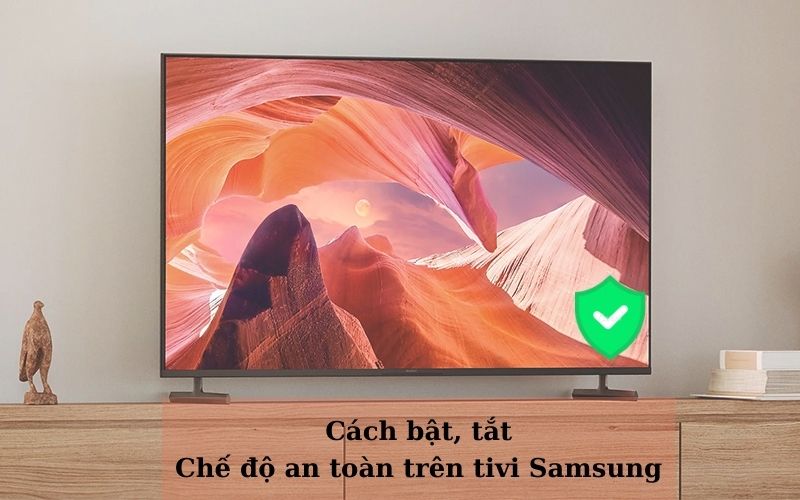 Cách bật tắt chế độ an toàn tivi Samsung | Safe Mode 7 tat che do an toan tivi samsung