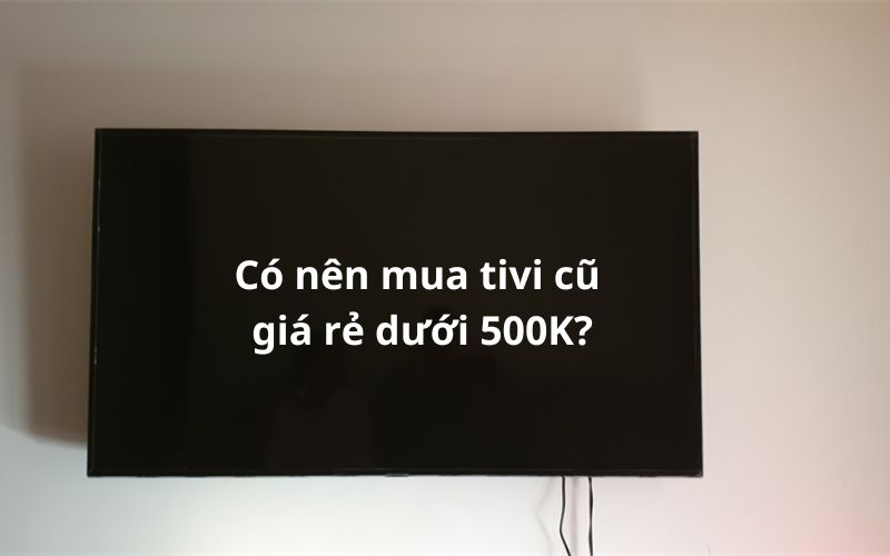 tivi cu gia re duoi 500k