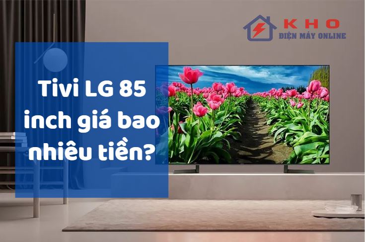 tivi lg 85 inch gia bao nhieu 1