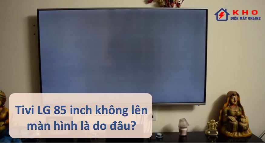tivi lg 85 inch khong len man hinh 1