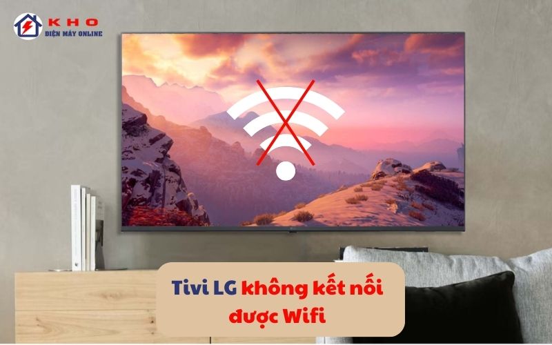 tivi lg khong ket noi duoc wifi