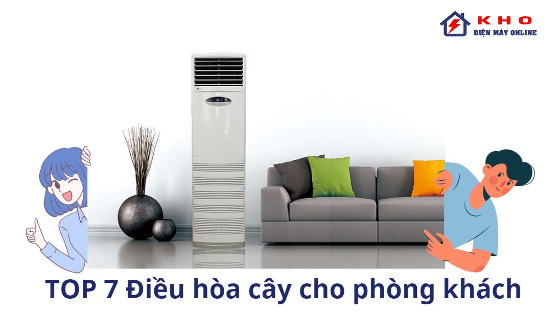 top 7 may lanh tu dung dieu hoa cay cho phong khach duoc cac gia dinh tin dung